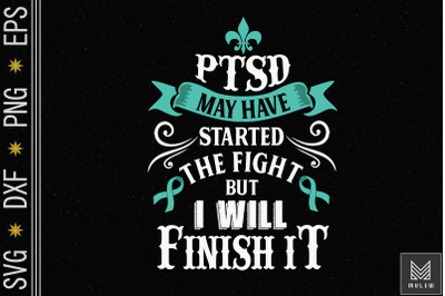 PTSD Started The Fight I Will Finish It