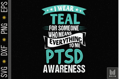 I Wear Teal For Someone PTSD Awareness