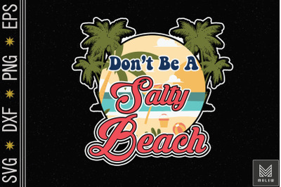 Don&#039;t Be A Salty Beach Summertime