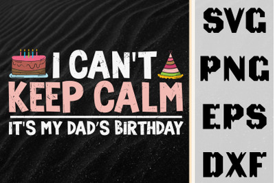 I Can&#039;t Keep Calm It&#039;s My Dad&#039;s Birthday