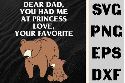 Dear Dad You Had Me At Princess Love