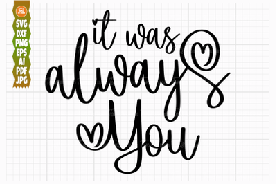 It Was Always You - Svg, Png, Dxf, Eps, Ai, Pdf - Wedding Sign Svg - L