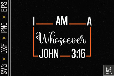 I Am A Whosoever John 3&3A;16 Christian