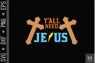 Y&amp;&23;039;all Need Jesus Faith God