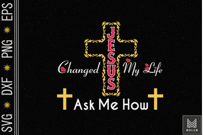 Jesus Changed My Life Ask Me How