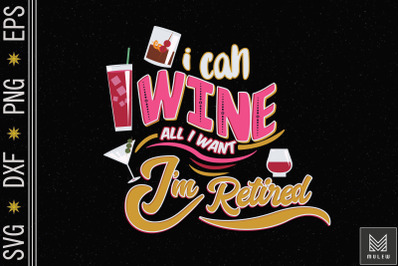 I Can Wine All I Want I&#039;m Retired