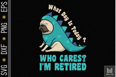 What Day Is Today Who Cares I&#039;m Retired