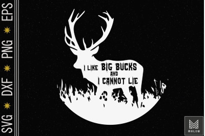 I Like Big Buck And I Cannot Lie Hunting