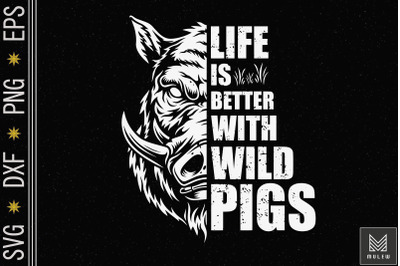 Life Is Better With Wild Pigs Hunting