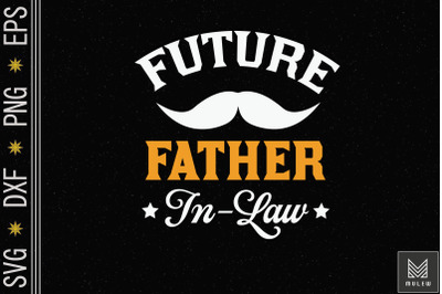 Future Father-In-Law For Father&#039;s Day