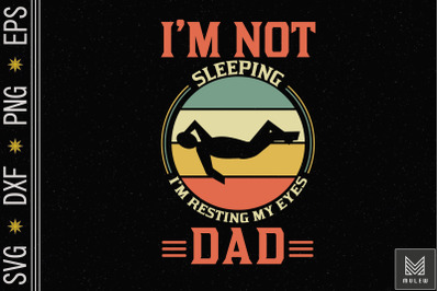 I&#039;m Not Sleeping Funny Dad Father&#039;s Day