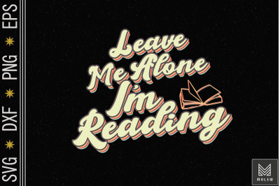 Leave Me Alone I&#039;m Reading Book Lover