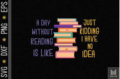 Day Without Reading Is Like Just Kidding