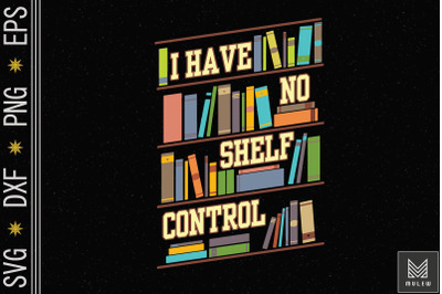 I Have No Shelf Control Book Lover