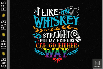 I Like My Whiskey Straight Friends LGBTQ