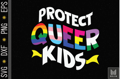 Protect Queer Kids LGBTQ Gay Pride Month