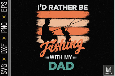 I&amp;&23;039;d Rather Be Fishing With My Dad