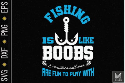 Fishing Is Like Boobs Even Small Ones