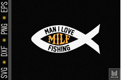 MILF Man I Love Fishing Funny Sayings