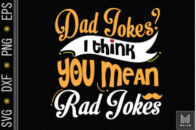 Dad Jokes I Think You Mean Rad Jokes