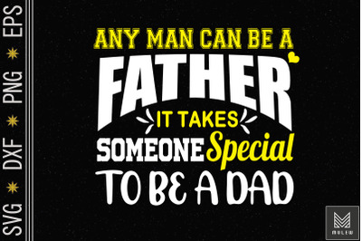 Any Man Can Be A Father Father&#039;s Day