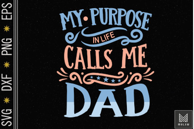 My Purpose In Life Calls Me Dad