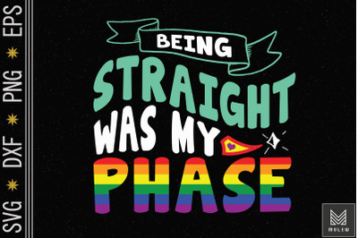 Being Straight Was My Phase LGBT Pride