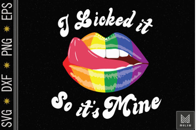 I Licked It So It&#039;s Mine LGBT Pride