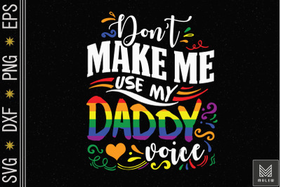 Don&#039;t Make Me Use My Daddy Voice LGBT