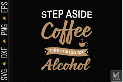 Step Aside Coffee This Is A Alcohol Job