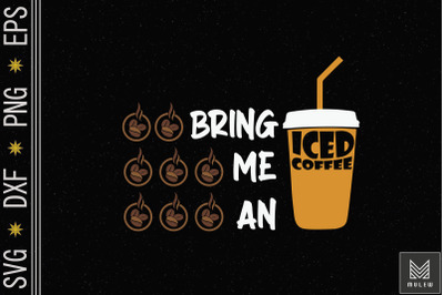 Bring Me An Iced Coffee Funny Saying