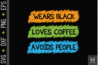 Wears Black Loves Coffee Avoids People