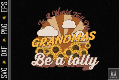 In A World Full Of Grandmas Be A Lolly