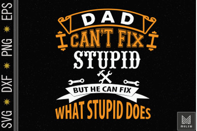 Dad Can Fix What Stupid Does Fun Father