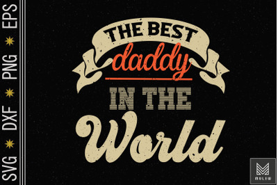 The Best Daddy In The World Father&#039;s Day