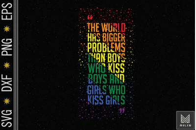 The World Has Bigger Problems LGBT Pride