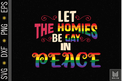 Let The Homies Be Gay In Peace LGBT