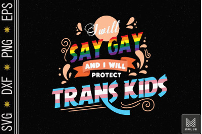 I Will Say Gay I Will Protect Trans Kids