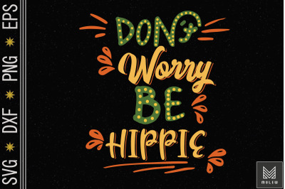 Dont Worry Be Hippie