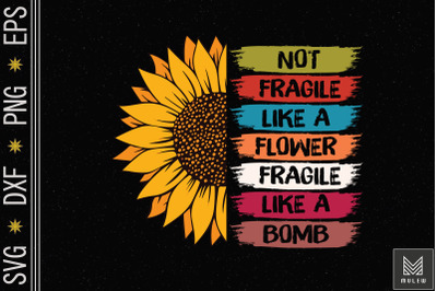 Not Fragile Like A Flower Mother Day