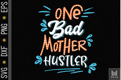 One Bad Mother Hustler Mothers Day Gift