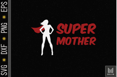 Super Mother Best Gift For Mother&#039;s Day