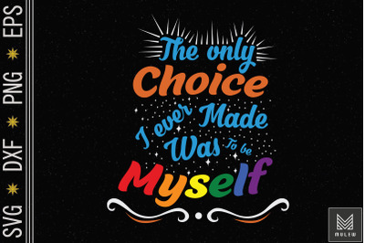 The Choice I Ever Made Was To Be Myself