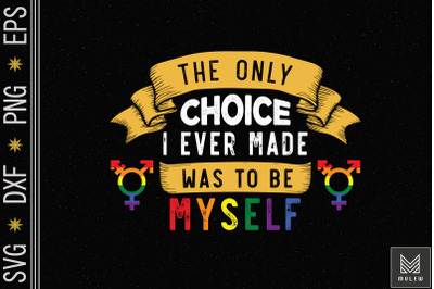 The Choice I Made Was To Be Myself LGBT