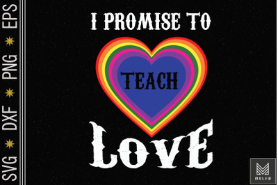 I Promise To Teach Love LGBT-Q Pride