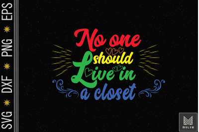 No One Should Live In Closet LGBT Pride