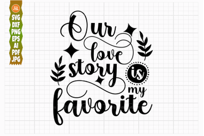 Wedding SVG PNG DXF, Our Love Story Is My Favorite Svg, Wedding Sign S