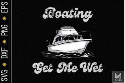 Boating Gets Me Wet Funny Boat Hippie