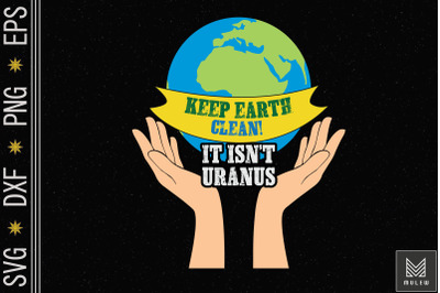 Our Earth Isn&#039;t Uranus Earth Day