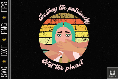 Destroy The Patriarchy Not The Planet